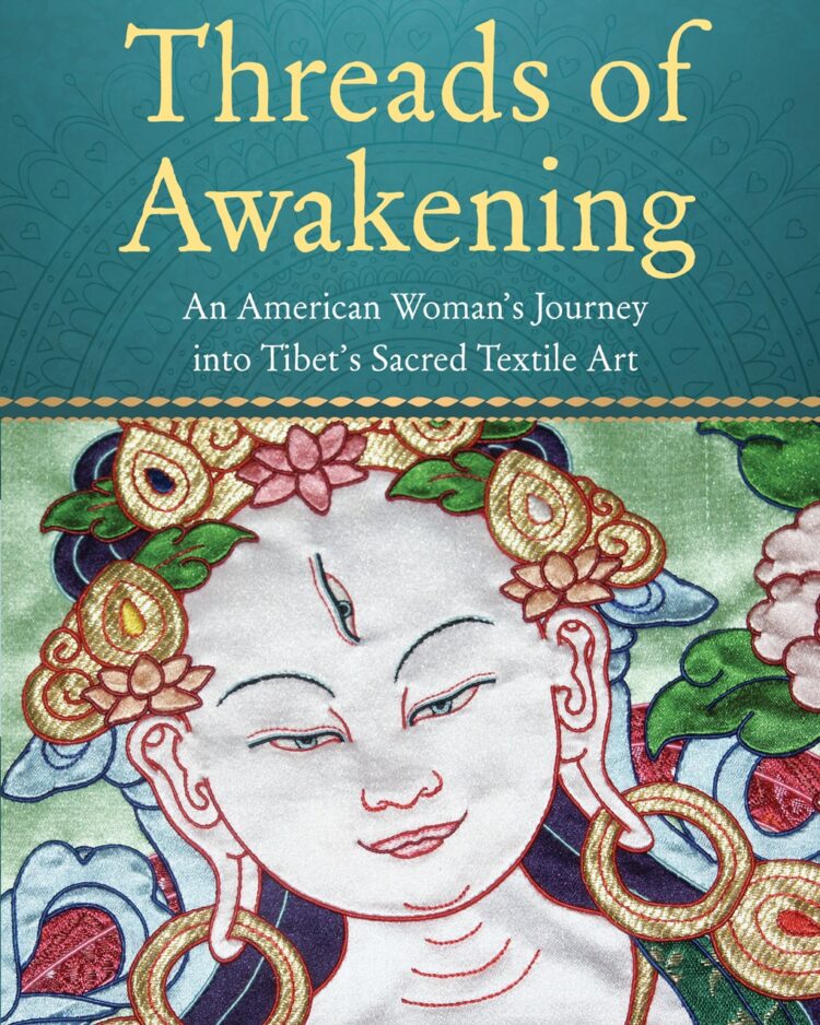 Threads of Awakening: An American Woman’s Journey into Tibet’s Sacred Textile Art